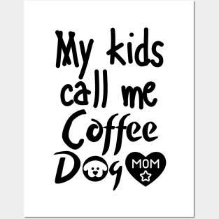 My kids call me Coffee Dog Mom Posters and Art